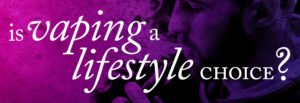 is vaping a lifestyle banner with a pink to purple fade overlay over a vapers facial profile
