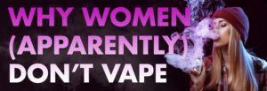 Why-Women-Don't-Vape