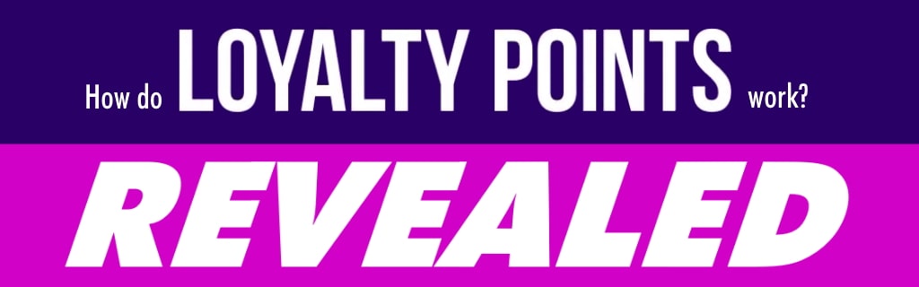 How do loyalty points work? Revealed!