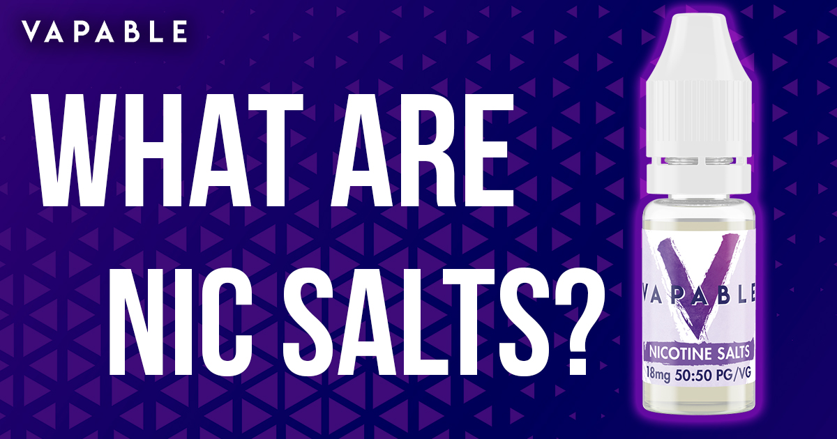 What are Nic Salts? Vapable Incredible Value E Cigs, E Liquid and